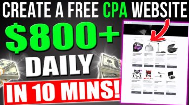 Create A FREE CPA AFFILIATE MARKETING WEBSITE In 10 Mins That Earns $800 Daily With FREE Traffic!